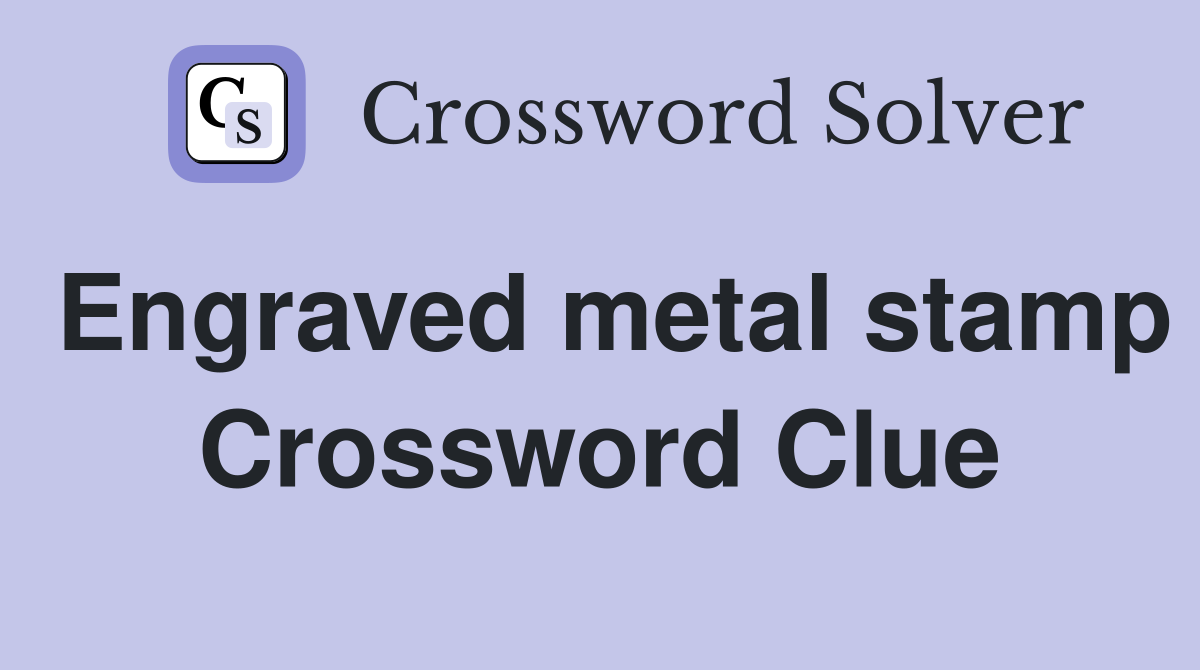Engraved metal stamp Crossword Clue Answers Crossword Solver